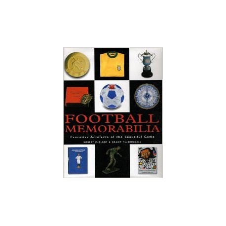 Football Memorabilia : Evocative Artefacts of the Beautiful Game